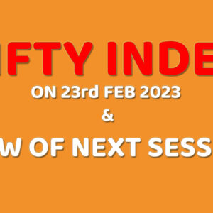 Read more about the article NIFTY INDEX ON 23rd FEB 2023 & VIEW OF NEXT SESSION